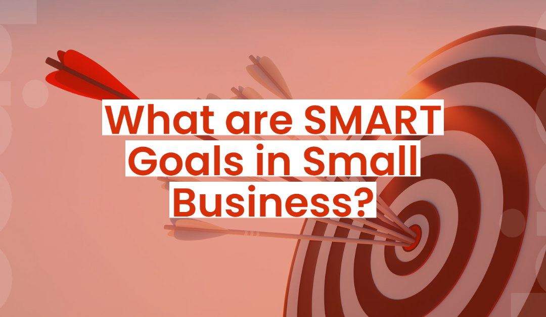What are SMART Goals in Small Business?
