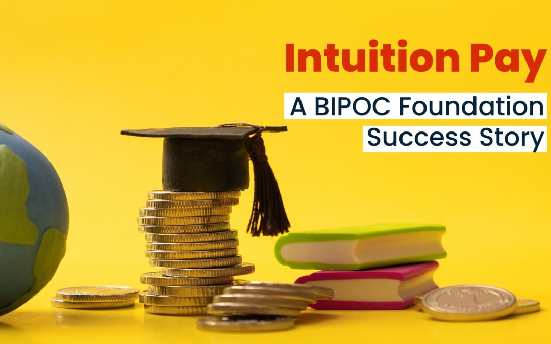 Intuition Pay, A BIPOC Foundation Success Story